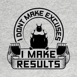 I Don't Make Excuses I Make Results Gym T-Shirt